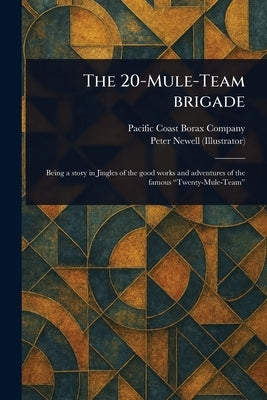 The 20-Mule-Team Brigade by Company, Pacific Coast Borax