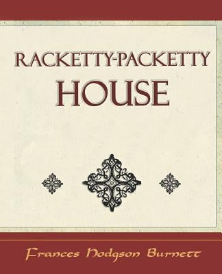 Racketty-Packetty House by Burnett, Frances Hodgson