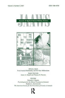 Food Animal Husbandry and the New Millennium: A Special Issue of Journal of Applied Animal Welfare Science by Serpell, James a.