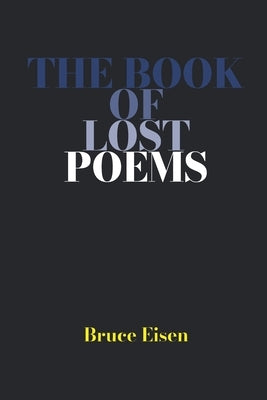 The Book of Lost Poems by Eisen, Bruce