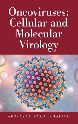 Oncoviruses: Cellular and Molecular Virology by Yaro (Khalifa), Abubakar