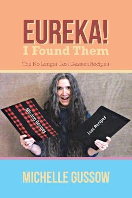 Eureka! I Found Them: The No Longer Lost Dessert Recipes by Gussow, Michelle