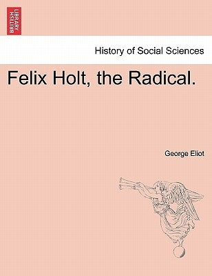 Felix Holt, the Radical. by Eliot, George