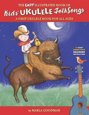 The Easy Illustrated Book of Kids' Ukulele Folk Songs: A first ukulele book for all ages by Goodman, Marla