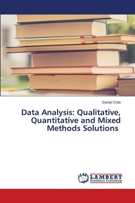 Data Analysis: Qualitative, Quantitative and Mixed Methods Solutions by Chile, Daniel