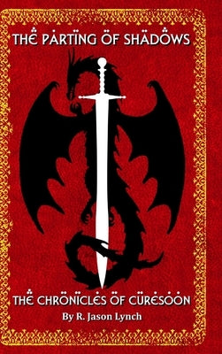 The Parting of Shadows (The Chronicles of Curesoon - Book Three) by Lynch, R. Jason