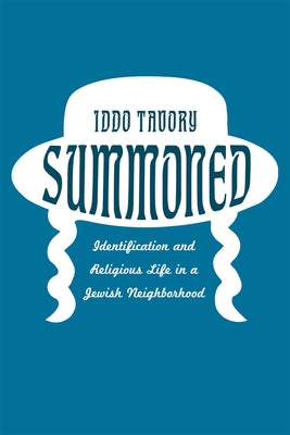 Summoned: Identification and Religious Life in a Jewish Neighborhood by Tavory, Iddo