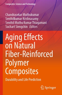 Aging Effects on Natural Fiber-Reinforced Polymer Composites: Durability and Life Prediction by Muthukumar, Chandrasekar