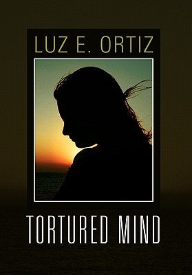 Tortured Mind by Ortiz, Luz E.