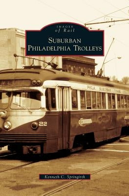 Suburban Philadelphia Trolleys by Springirth, Kenneth C.