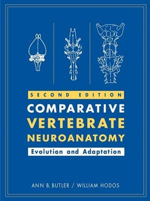 Comparative Vertebrate Neuroanatomy: Evolution and Adaptation by Butler, Ann B.