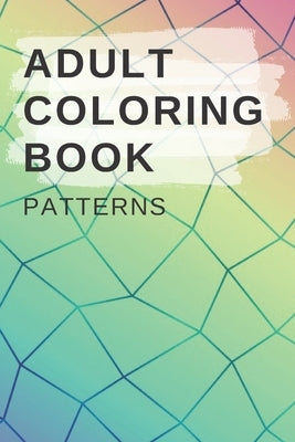 Adult Coloring Book Patterns: This coloring book is the perfect gift for anyone looking to take a break from their hectic lives. by Merkel, Svetlana