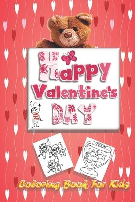 Happy Valentine's Day Coloring Book for Kids: A Cute Coloring Book for Kids &Toddlers and Preschool, Coloring book and Activity with Valentine Day The by Publisher, John