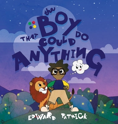 The Boy That Could Do Anything: Motivational Book about Imagination, Courage, and Adventure by Patrick, Edward