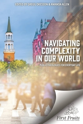 Navigating Complexity In Our World: Public Theologies for Everyday Life by Allen, Amanda