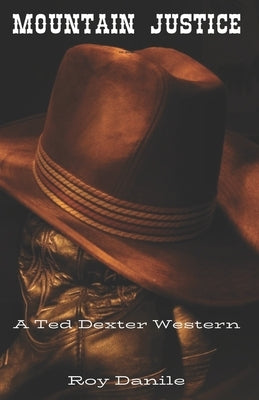 Mountain Justice: A Ted Dexter Western by Danile, Roy