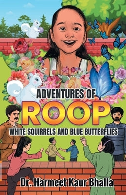 Adventures of Roop: White Squirrels and Blue Butterflies by Bhalla, Harmeet Kaur