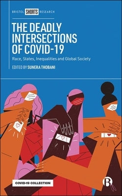 The Deadly Intersections of Covid-19: Race, States, Inequalities and Global Society by Thobani, Sunera