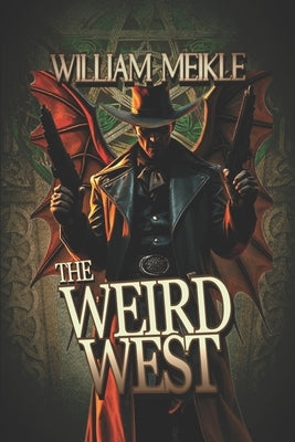 The Weird West: Three Weird Western Short Stories by Meikle, William