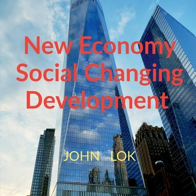 New Economy Social Changing Development by Lok, John
