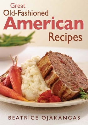 Great Old-Fashioned American Recipes by Ojakangas, Beatrice