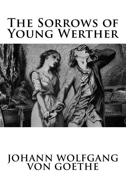 The Sorrows of Young Werther by Goethe, Johann Wolfgang Von