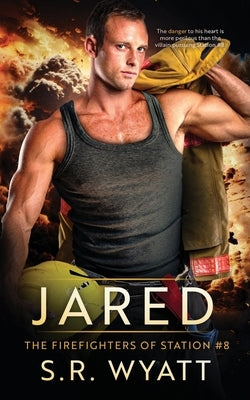 Jared: The Firefighters of Station #8 by Wyatt, S. R.