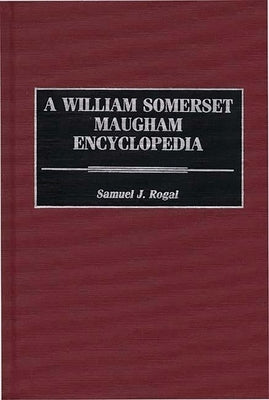 A William Somerset Maugham Encyclopedia by Rogal, Samuel