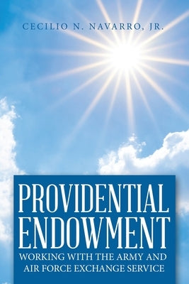 Providential Endowment: Working with the Army and Air Force Exchange Service by Navarro, Cecilio N., Jr.