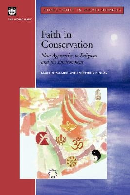 Faith in Conservation: New Approaches to Religions and the Envi by Palmer, Martin