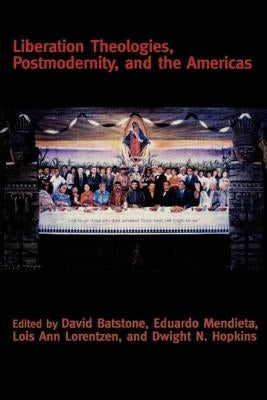 Liberation Theologies, Postmodernity and the Americas by Batstone, David