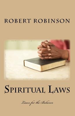 Spiritual Laws: Laws for the Believer by Robinson, Robert L.