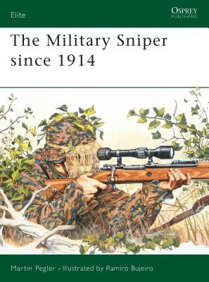 The Military Sniper Since 1914 the Military Sniper Since 1914 by Pegler, Martin