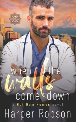 When The Walls Come Down: Hot Dam Homes Book Two by Robson, Harper