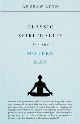 Classic Spirituality for the Modern Man by Lynn, Andrew