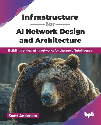 Infrastructure for AI Network Design and Architecture: Building self-learning networks for the age of intelligence (English Edition) by Andersen, Scott