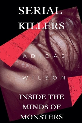 Serial Killers - Inside the Minds of Monsters by Wilson, Adidas