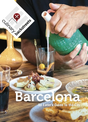 Culinary Backstreet Barcelona: An Eater's Guide to the City by Bailey, Johanna