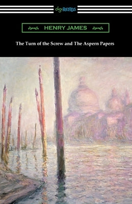 The Turn of the Screw and The Aspern Papers by James, Henry