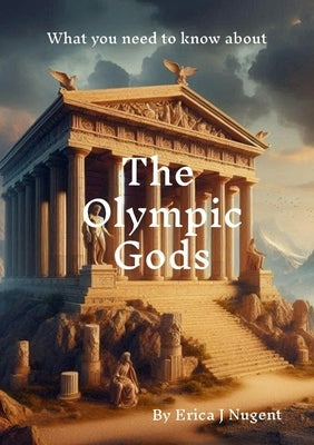 The Olympic Gods: What You Need To Know About by Nugent, Erica J.