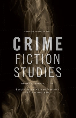 Cornell Woolrich and Transmedia Noir: Crime Fiction Studies Volume 4, Issue 1 by King, Rob