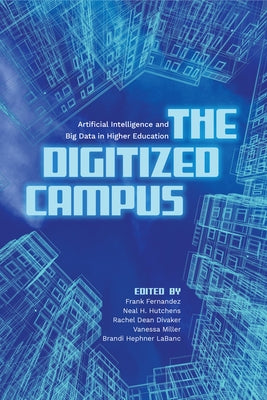 The Digitized Campus: Artificial Intelligence and Big Data in Higher Education by Fernandez, Frank