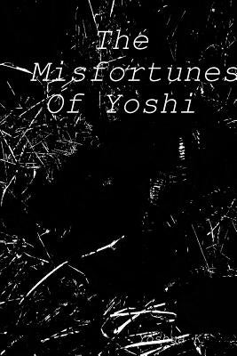 The Misfortunes Of Yoshi by K, Yoshua