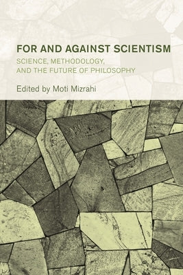 For and Against Scientism: Science, Methodology, and the Future of Philosophy by Mizrahi, Moti