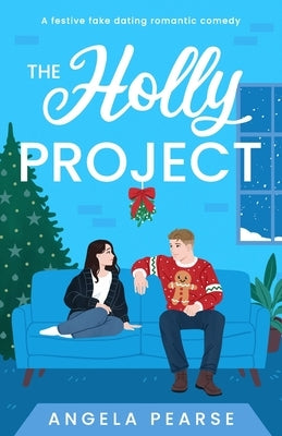 The Holly Project: A festive fake dating rom-com to curl up with this Christmas by Pearse, Angela