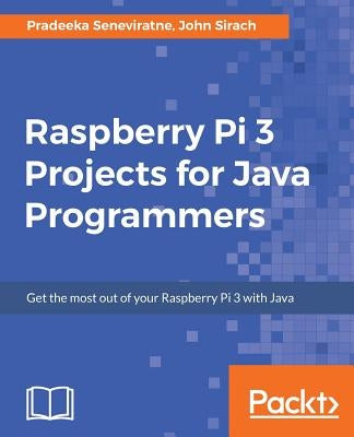 Raspberry Pi 3 Projects for Java Programmers by Seneviratne, Pradeeka