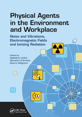 Physical Agents in the Environment and Workplace: Noise and Vibrations, Electromagnetic Fields and Ionizing Radiation by Licitra, Gaetano