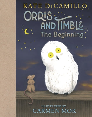 Orris and Timble: The Beginning by DiCamillo, Kate