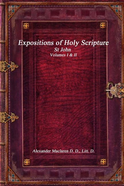 Expositions of Holy Scripture: St John Volumes I & II by MacLaren, Alexander