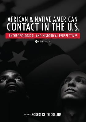 African and Native American Contact in the United States: Anthropological and Historical Perspectives by Collins, Robert Keith